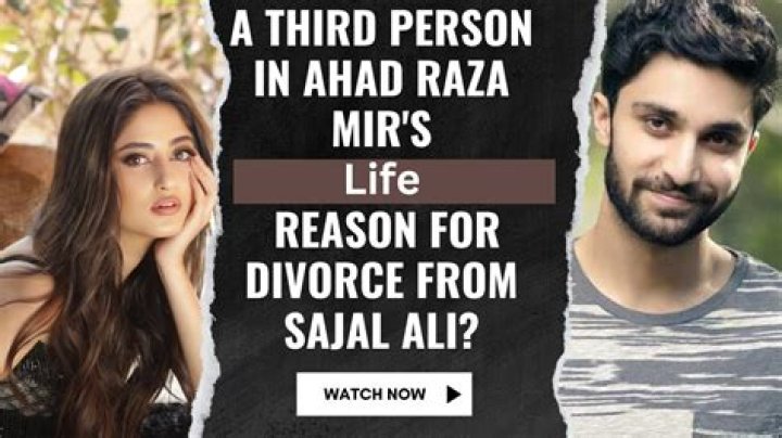Ahad & Sajal Divorce: Reasons & Truths Behind the Split