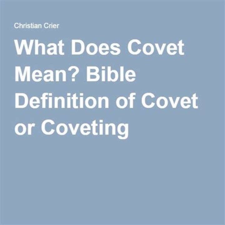 Covet Meaning: Understanding the Concept and Its Implications
