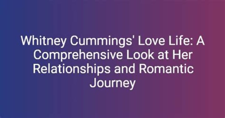 Exploring Whitney Cummings Partner: Relationships and Love Life Unpacked