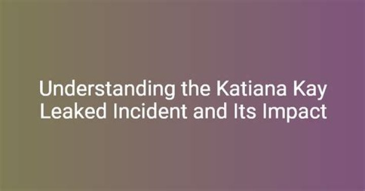 Katiana Kay Leaked: Understanding the Controversy and Exploring the Facts