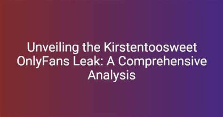 Kirsten TooSweet OnlyFansLeaks: A Comprehensive Analysis