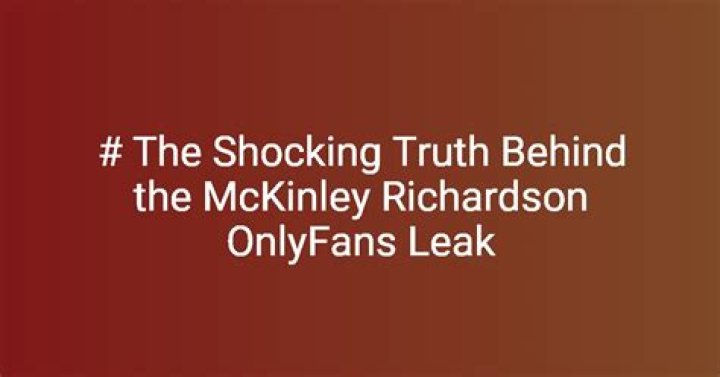 McKinley Richardson Leaks: Unveiling the Truth and Understanding the Impact