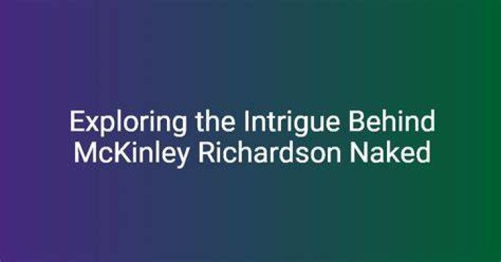 McKinley Richardson Naked: A Comprehensive Look at Privacy, Ethics, and Public Perception