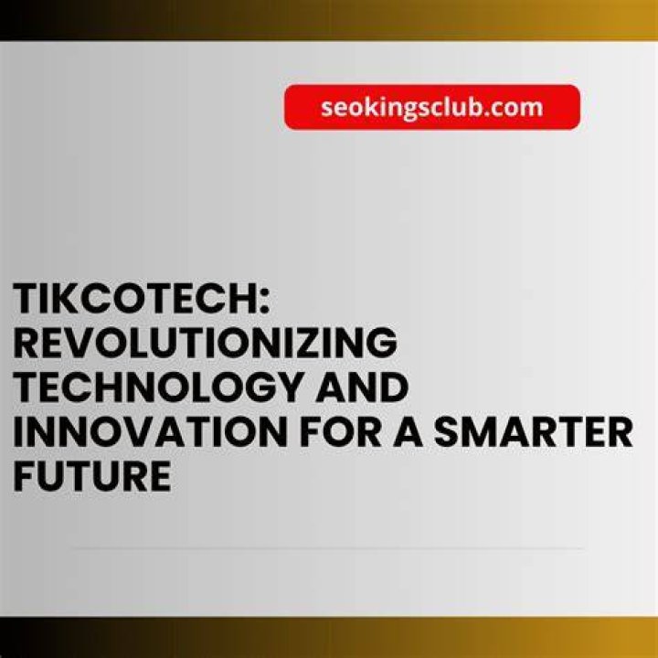 Tikcotech: Revolutionizing Technology and Innovation